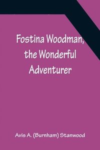 bokomslag Fostina Woodman, the Wonderful Adventurer