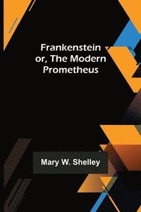 bokomslag Frankenstein or, The Modern Prometheus