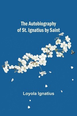 bokomslag Autobiography of St. Ignatius by Saint