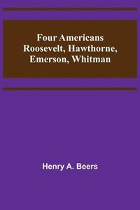 bokomslag Four Americans Roosevelt, Hawthorne, Emerson, Whitman