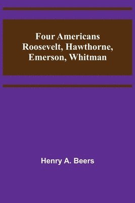 bokomslag Four Americans Roosevelt, Hawthorne, Emerson, Whitman