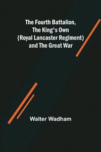 bokomslag Fourth Battalion, The King's Own (Royal Lancaster Regiment) and the Great War