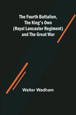bokomslag Fourth Battalion, The King's Own (Royal Lancaster Regiment) and the Great War