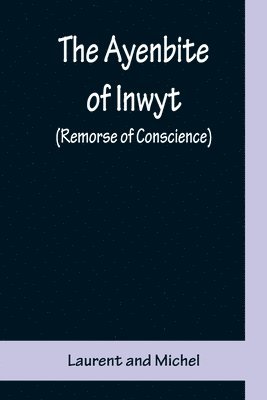 The Ayenbite of Inwyt (Remorse of Conscience); A Translation of Parts into Modern English 1