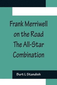 bokomslag Frank Merriwell on the Road The All-Star Combination