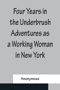 bokomslag Four Years in the Underbrush Adventures as a Working Woman in New York