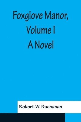 Foxglove Manor, Volume I A Novel 1