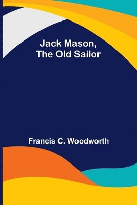 Jack Mason, the Old Sailor 1