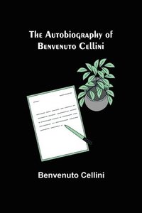 bokomslag Autobiography of Benvenuto Cellini