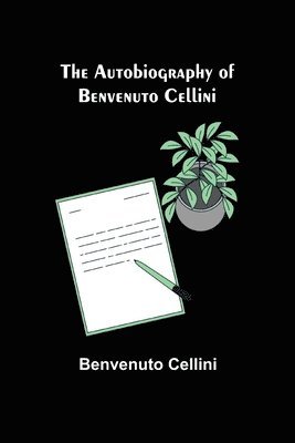 bokomslag Autobiography of Benvenuto Cellini