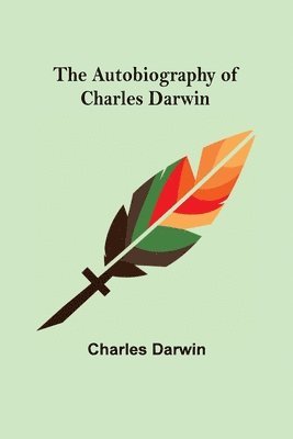 Charles Darwin - Autobiography of Charles Darwin, Häftad