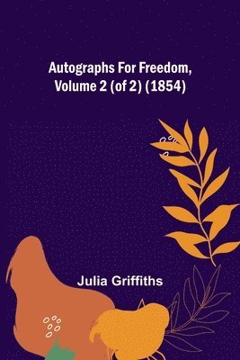 Autographs for Freedom, Volume 2 (of 2) (1854) 1