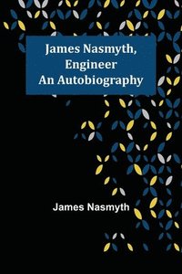 bokomslag James Nasmyth, Engineer
