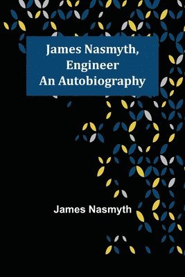 bokomslag James Nasmyth, Engineer