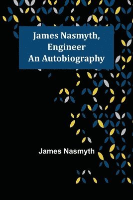 James Nasmyth, Engineer 1