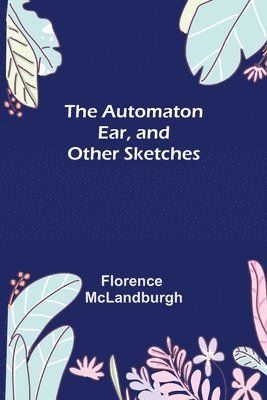 The Automaton Ear, and Other Sketches 1