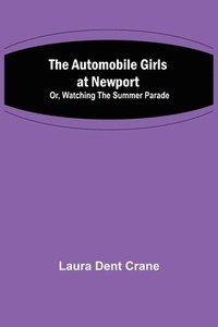 bokomslag The Automobile Girls at Newport; Or, Watching the Summer Parade
