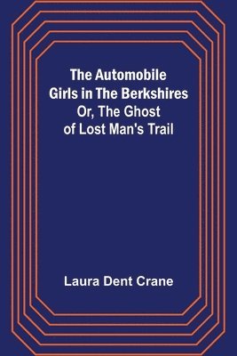 bokomslag The Automobile Girls in the Berkshires; Or, The Ghost of Lost Man's Trail