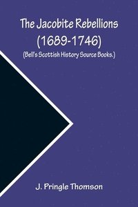 bokomslag The Jacobite Rebellions (1689-1746) (Bell's Scottish History Source Books.)