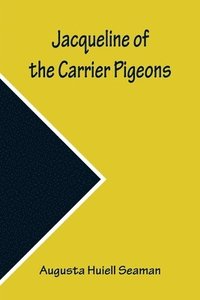 bokomslag Jacqueline of the Carrier Pigeons