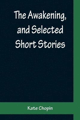 The Awakening, and Selected Short Stories 1