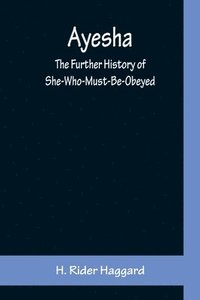 bokomslag Ayesha; The Further History of She-Who-Must-Be-Obeyed