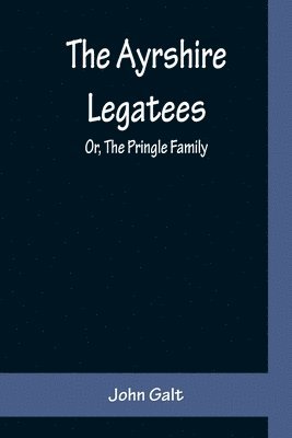 bokomslag The Ayrshire Legatees; Or, The Pringle Family