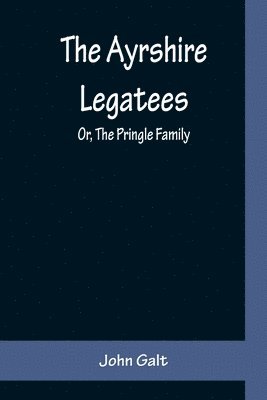 The Ayrshire Legatees; Or, The Pringle Family 1