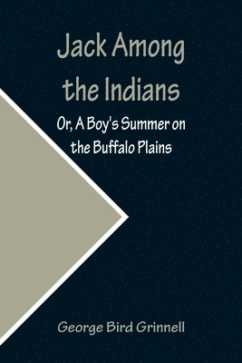 Jack Among the Indians; Or, A Boy's Summer on the Buffalo Plains 1