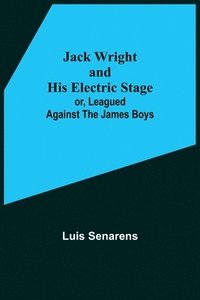 bokomslag Jack Wright and His Electric Stage; or, Leagued Against the James Boys