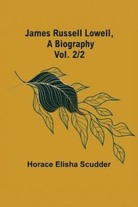 bokomslag James Russell Lowell, A Biography; vol. 2/2