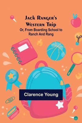 bokomslag Jack Ranger's Western Trip; Or, from Boarding School to Ranch and Rang