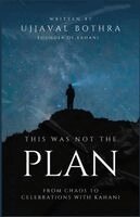 Ujjaval Bothra - This Was Not the Plan: From Chaos to Celebrations with Kahani, Häftad