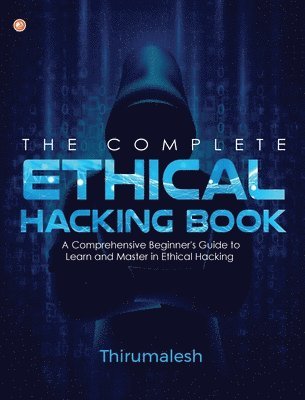 Thirumalesh, Thirumalesh, - Complete Ethical Hacking Book, Häftad