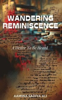 bokomslag Wandering Reminiscence: A Desire To Be Heard