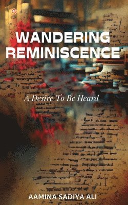 bokomslag Wandering Reminiscence: A Desire To Be Heard