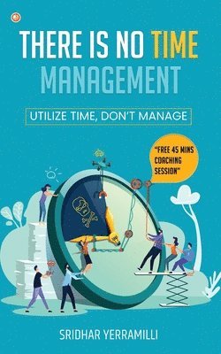 bokomslag There is no Time Management: Utilize Time, dont Manage