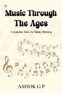 bokomslag Music Through The Ages: A Concise View to Music History