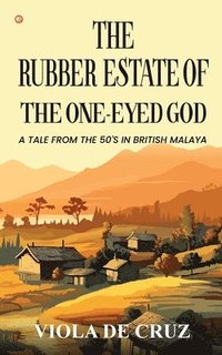 bokomslag The Rubber Estate Of The One-Eyed God