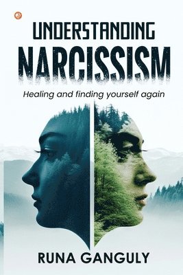 Runa Ganguly - Understanding Narcissism Healing and finding yourself again, Häftad