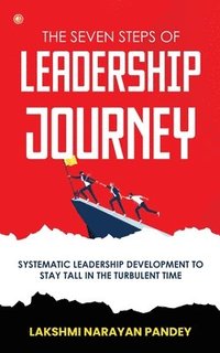 bokomslag The Seven Steps of Leadership Journey: Systematic Leadership Development to stay tall in the turbulent time