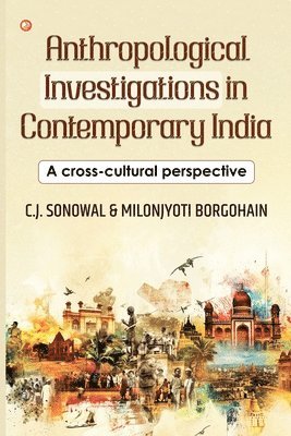C J Sonowal, Milonjyoti Borgohain, C. J. Sonowal, C.J. Sonowal - Anthropological Investigations in Contemporary India: A cross-cultural perspective, Häftad