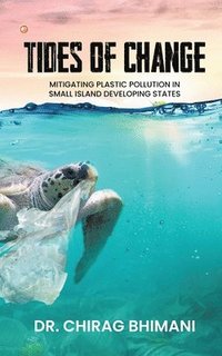 bokomslag Tides of Change: Mitigating Plastic Pollution in Small Island Developing States