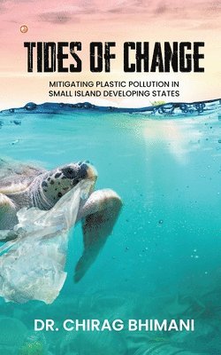 bokomslag Tides of Change: Mitigating Plastic Pollution in Small Island Developing States
