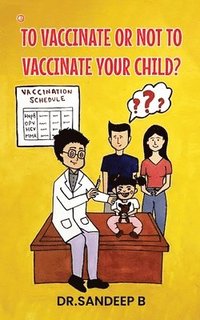 bokomslag To Vaccinate Or Not To Vaccinate Your Child?