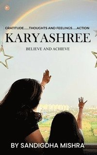 bokomslag Karyashree - believe and achieve: A journey of accomplishment