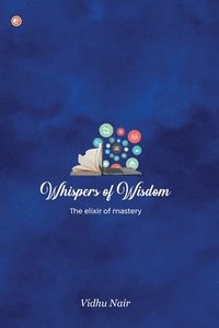 bokomslag Whispers of Wisdom: The Elixir of Mastery