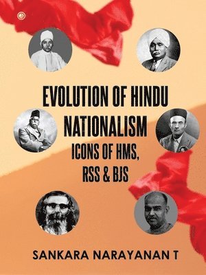 Sankara Narayanan T - Evolution of Hindu Nationalism - Icons of HMS, RSS and BJS, Häftad