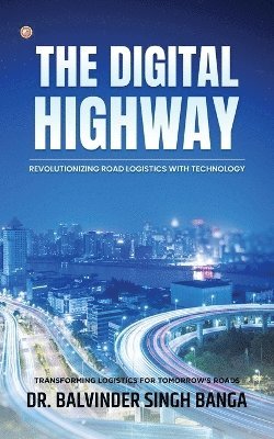 bokomslag The Digital Highway- Revolutionizing Road Logistics with Technology