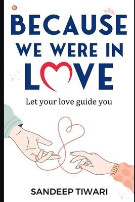 Because we were in Love: Let your love guide you